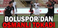 BOLUSPOR’DAN OSMANLI TOKADI