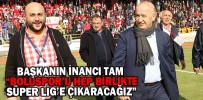 “BOLUSPOR’U HEP BİRLİKTE SÜPER LİG’E ÇIKARACAĞIZ”