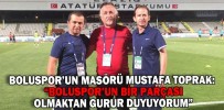 “BOLUSPOR’UN BİR PARÇASI OLMAKTAN GURUR DUYUYORUM”