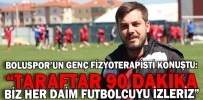 BOLUSPOR’UN GENÇ FİZYOTERAPİSTİ KONUŞTU: