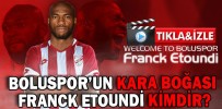 BOLUSPOR’UN KARA BOĞASI FRANCK ETOUNDİ KİMDİR?