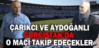 ÇARIKCI VE AYDOĞANLI GÜRCİSTAN’DA