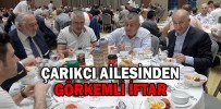 ÇARIKCI’DAN GÖRKEMLİ İFTAR