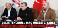 ÇELİK’TEN ZORLU MAÇ ÖNCESİ ZİYARET