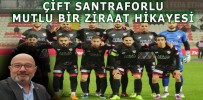 ÇİFT SANTRAFORLU MUTLU BİR ZİRAAT HİKAYESİ