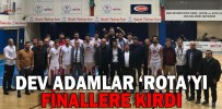 DEV ADAMLAR ‘ROTA’YI FİNALLERE KIRDI