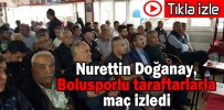 Doğanay maçı taraftarlarla izledi