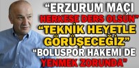 “ERZURUM MAÇI HERKESE DERS OLSUN”