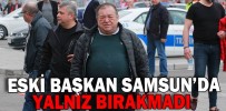 ESKİ BAŞKAN SAMSUN’DA TAKIMI YALNIZ BIRAKMADI