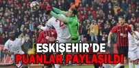 ESKİŞEHİR’DE PUANLAR PAYLAŞILDI
