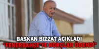 “FENERBAHÇE’YE BORÇLAR ÖDENDİ”
