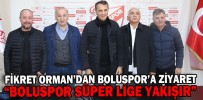 FİKRET ORMAN’DAN BOLUSPOR’A ZİYARET