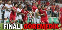 FİNALİ GÖREMEDİK