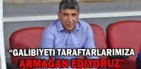 “GALİBİYETİ TARAFTARLARIMIZA ARMAĞAN EDİYORUZ”
