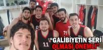 “GALİBİYETİN SERİ OLMASI ÖNEMLİ”