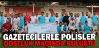 GAZETECİLERLE POLİSLER DOSTLUK MAÇINDA BULUŞTU