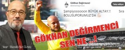 GÖKHAN DEĞİRMENCİ SEN NE ...!