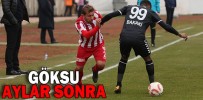 GÖKSU AYLAR SONRA