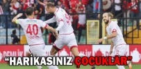“HARİKASINIZ ÇOCUKLAR”