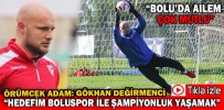 “HEDEFİM BOLUSPOR İLE ŞAMPİYONLUK YAŞAMAK”