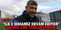 “İLK 2 İDDİAMIZ DEVAM EDİYOR”