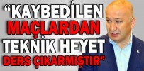 “KAYBEDİLEN MAÇLARDAN TEKNİK HEYET DERS ÇIKARMIŞTIR”