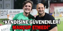 “KENDİSİNE GÜVENENLERİ MAHÇUP ETMEDİ”