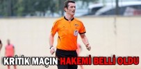 KRİTİK MAÇIN HAKEMİ BELLİ OLDU