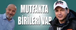 MUTFAKTA BİRİLERİ VAR