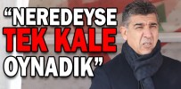 “NEREDEYSE TEK KALE OYNADIK”