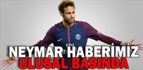 NEYMAR HABERİ ULUSAL BASINDA