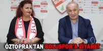 ÖZTOPRAK’TAN BOLUSPOR’A ZİYARET