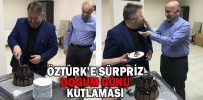 ÖZTÜRK’E SÜRPRİZ DOĞUM GÜNÜ KUTLAMASI