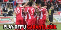 PLAY-OFF’U GARANTİLEDİK