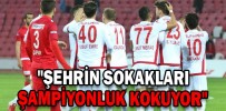 ŞAMPİYONLUĞA YÜRÜYORUZ