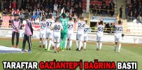 TARAFTAR GAZİANTEP’İ BAĞRINA BASTI