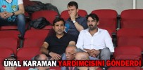 ÜNAL KARAMAN YARDIMCISINI GÖNDERDİ