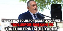 YILMAZ’DAN BOLUSPOR DEĞERLENDİRMESİ