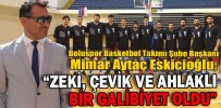 “ZEKİ, ÇEVİK VE AHLAKLI BİR GALİBİYET OLDU”