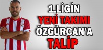 1.LİGİN YENİ TAKIMI ÖZGÜRCAN’A TALİP