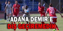 ADANA DEMİR’E DİŞ GEÇİREMEDİK