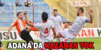 ADANA’DA KAZANAN YOK