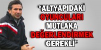 “ALTYAPIDAKİ OYUNCULARI MUTLAKA DEĞERLENDİRMEK GEREKLİ”