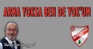 ARMA YOKSA BEN DE YOK'UM