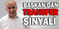 BAŞKAN’DAN TRANSFER SİNYALİ