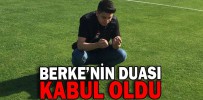 BERKE’NİN DUASI KABUL OLDU