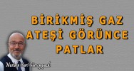 BİRİKMİŞ GAZ ATEŞİ GÖRÜNCE PATLAR