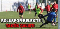 BOLUSPOR BELEK’TE TAKTİK ÇALIŞTI
