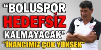 “BOLUSPOR HEDEFSİZ KALMAYACAK”