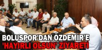 BOLUSPOR'DAN ÖZDEMİR'E 'HAYIRLI OLSUN' ZİYARETİ